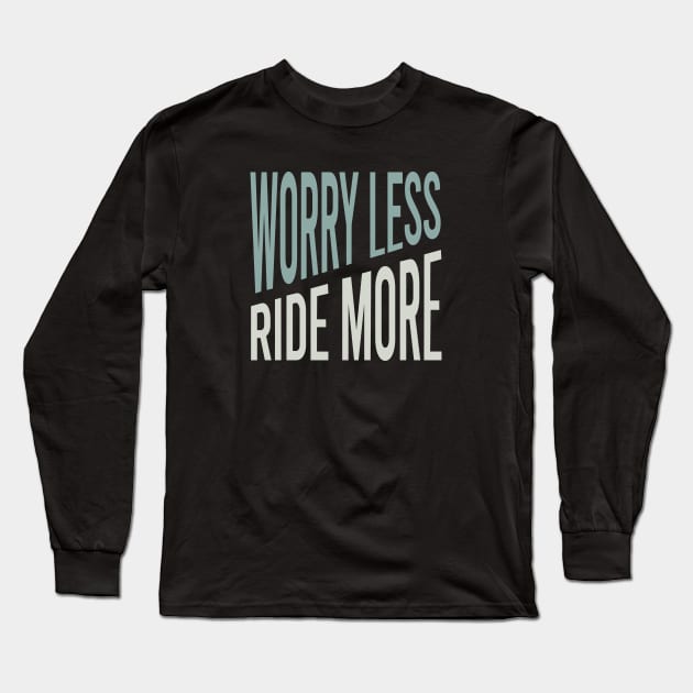 Equestrian Worry Less Ride More Long Sleeve T-Shirt by whyitsme